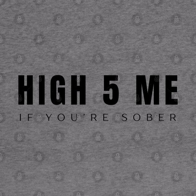 High Five Me If You're Sober by SOS@ddicted